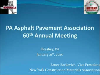 PA Asphalt Pavement Association 60 th Annual Meeting  Hershey, PA January 21 st , 2020  Bruce