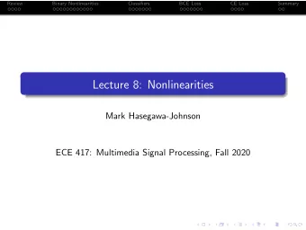 Lecture 8: Nonlinearities  Mark Hasegawa-Johnson  ECE 417: Multimedia Signal Processing, Fall 2020