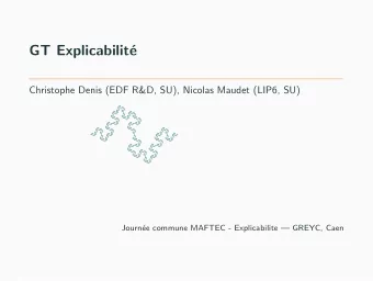 GT Explicabilit  e  Christophe Denis (EDF R&amp;D, SU), Nicolas Maudet (LIP6, SU)  Journ  ee