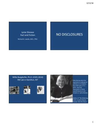 NO DISCLOSURES  Fact and Fiction  Richard A. Jacobs, M.D., PhD.  Willie Burgdorfer, Ph.D.