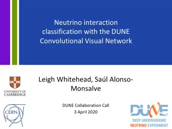 Neutrino interaction  classification with the DUNE  Convolutional Visual Network  Leigh Whitehead,