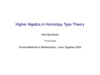 Higher Algebra in Homotopy Type Theory  Ulrik Buchholtz  TU Darmstadt  Formal Methods in
