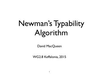 Newmans Typability  Algorithm  David MacQueen  WG2.8 Keffalonia, 2015  1  Max Newman   (1897 -