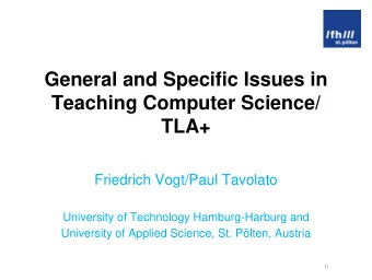 Teaching Computer Science/  TLA+  Friedrich Vogt/Paul Tavolato  University of Technology