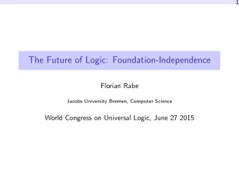 The Future of Logic: Foundation-Independence  Florian Rabe  Jacobs University Bremen, Computer