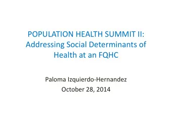 POPULATION HEALTH SUMMIT II:  Addressing Social Determinants of  Health at an FQHC  Paloma