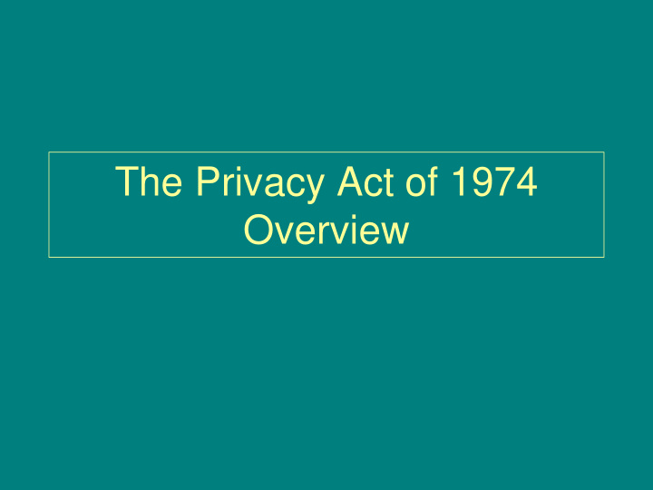 the privacy act of 1974 overview statutory regulatory