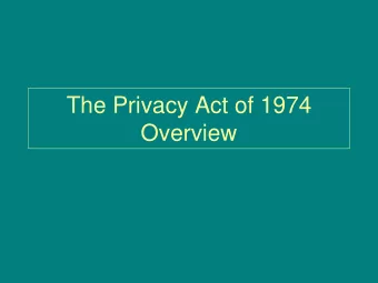 The Privacy Act of 1974  Overview  Statutory/Regulatory Authority   Statutory authority: