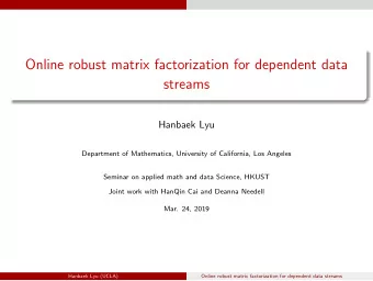 Online robust matrix factorization for dependent data  streams  Hanbaek Lyu  Department of