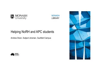 Helping NoRH and APC students  Andrew Dixon, Subject Librarian, Caulfield Campus  Aims  Library