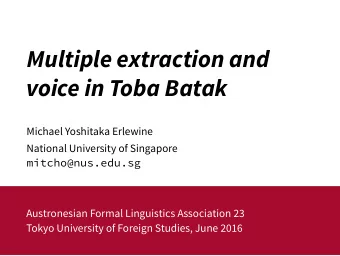 Multiple extraction and  voice in Toba Batak  Michael Yoshitaka Erlewine  National University of