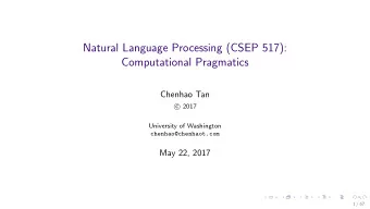 Natural Language Processing (CSEP 517):  Computational Pragmatics  Chenhao Tan  2017  c