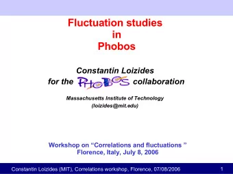 Fluctuation studies  in  Phobos  Constantin Loizides  for the