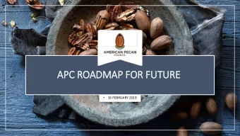 APC  C ROADMAP F  P FOR  R FUT  UTURE  RE    16 FEBRUARY 2019    Pecan industry facing