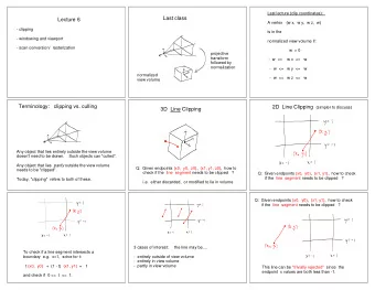 Last class  Lecture 6  A vertex   (w x,  w y,  w z,  w)  - clipping  is in the  - windowing and