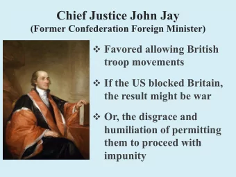 Chief Justice John Jay  (Former Confederation Foreign Minister) v Favored allowing British  troop