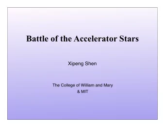 Battle of the Accelerator Stars  Xipeng Shen  The College of William and Mary  &amp; MIT  Top500