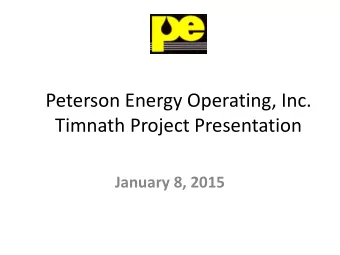 Peterson Energy Operating, Inc.  Timnath Project Presentation  January 8, 2015  Peterson Energy