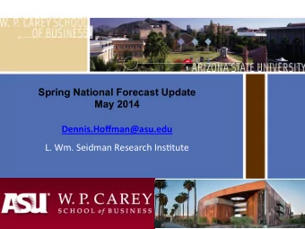 Spring National Forecast Update  May 2014    Dennis.Hoffman@asu.edu    L.  Wm.  Seidman