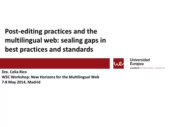 multilingual web: sealing gaps in best practices and standards Dra. Celia Rico  W3C Workshop: New