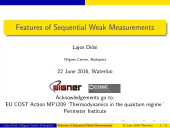 Features of Sequential Weak Measurements  Lajos Di  osi  Wigner Centre, Budapest  22 June 2016,