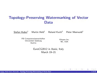 Topology-Preserving Watermarking of Vector  Data Stefan Huber 1 Martin Held 1 Roland Kwitt 2 Peter