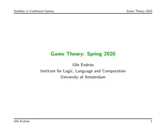 Game Theory: Spring 2020  Ulle Endriss  Institute for Logic, Language and Computation  University