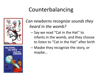 Counterbalancing  Can newborns recognize sounds they  heard in the womb?  Say we read Cat in