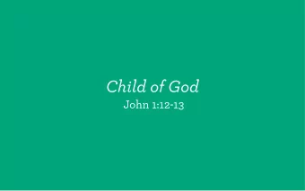 Child of God  John 1:12-13  Discover your heritage.  Discover your heritage. Genesis 12:2-3 (NIV)