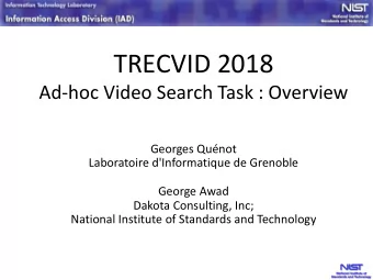TRECVID 2018  Ad-hoc Video Search Task : Overview  Georges Qunot  Laboratoire d'Informatique de