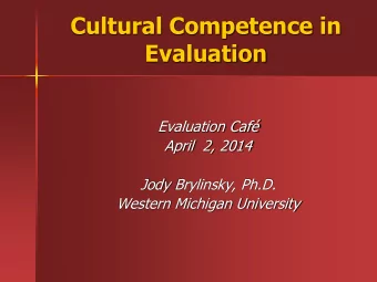 Cultural Competence in  Evaluation  Evaluation Caf  April  2, 2014  Jody Brylinsky, Ph.D.