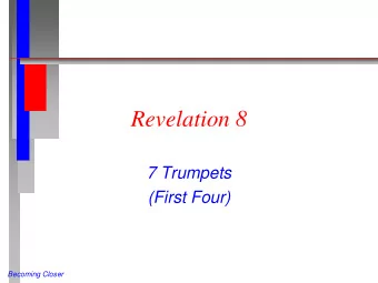 Revelation 8  7 Trumpets  (First Four)  Becoming Closer  The Golden Censer  (Rev 8:1-6 NIV)  When