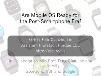 Are Mobile OS Ready for  the Post-Smartphone Era?  Felix Xiaozhu Lin  Assistant Professor,