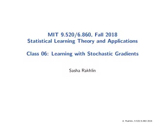 MIT 9.520/6.860, Fall 2018  Statistical Learning Theory and Applications  Class 06: Learning with