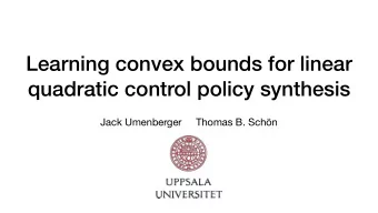 Learning convex bounds for linear  quadratic control policy synthesis  Jack Umenberger     Thomas