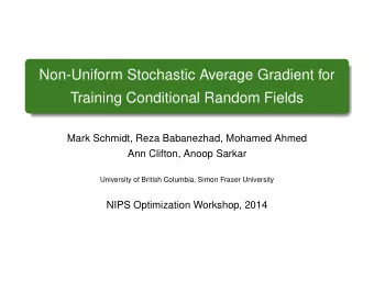 Non-Uniform Stochastic Average Gradient for  Training Conditional Random Fields  Mark Schmidt, Reza