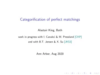 Categorification of perfect matchings  Alastair King, Bath  work in progress with I. Canakci &amp;
