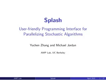 Splash  User-friendly Programming Interface for  Parallelizing Stochastic Algorithms  Yuchen Zhang