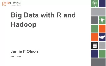 Big Data with R and  Hadoop  Jamie F Olson  June 11, 2015  ;  R and Hadoop  Review various tools