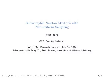 Sub-sampled Newton Methods with  Non-uniform Sampling  Jiyan Yang  ICME, Stanford University