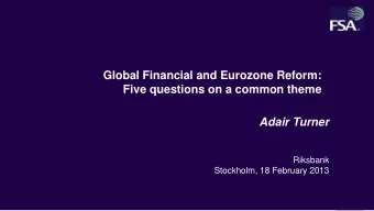 Global Financial and Eurozone Reform:  Five questions on a common theme Adair Turner  Riksbank
