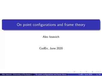 On point configurations and frame theory  Alex Iosevich  CodEx, June 2020  Alex Iosevich