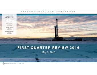 FI RST-QUART ER REV I EW 2 0 1 6  May 3, 2016  w w w . a n a d a r k o . c o m  |  N Y S E :  A P C