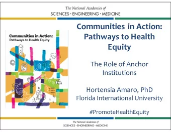 Communities in Action:  Pathways to Health  Equity  The Role of Anchor  Institutions  Hortensia