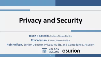 Privacy and Security Jason I. Epstein, Partner, Nelson Mullins Roy Wyman, Partner, Nelson Mullins