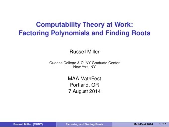 Computability Theory at Work:  Factoring Polynomials and Finding Roots  Russell Miller  Queens