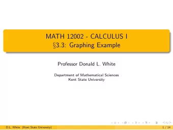 MATH 12002 - CALCULUS I  3.3: Graphing Example  Professor Donald L. White  Department of