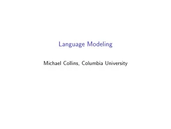 Language Modeling  Michael Collins, Columbia University  Overview  The language modeling problem