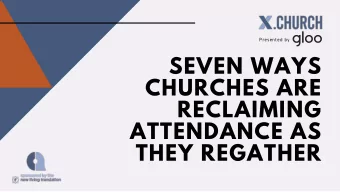 SEVEN WAYS  CHURCHES ARE  RECLAIMING  ATTENDANCE AS  THEY REGATHER  SO WHAT IS  ?  Presented by  SO