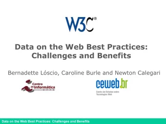 Data on the Web Best Practices:  Challenges and Benefits  Bernadette Lscio, Caroline Burle and
